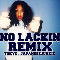 No Lackin Remix - @TokyoJapJunkie