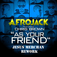 Afrojack feat. Chris Brown - As Your Friend (Jesus Merchan Rework)