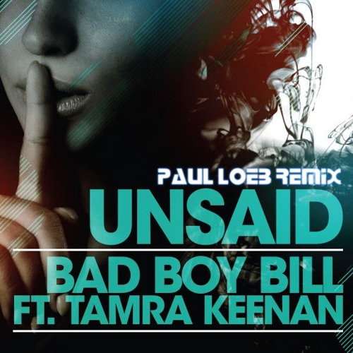 Stream Bad Boy Bill ft Tamra Keenan Unsaid (Paul Loeb Remix) FREE