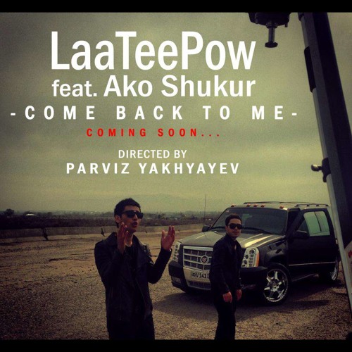 Stream Laa Tee Pow ft. Ako Shukur - Come Back[Clip Version] by Ako Shukur |  Listen online for free on SoundCloud