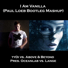 tyDi vs. Above & Beyond Pres. Oceanlab vs. Lange - I Am Vanilla (Paul Loeb Bootleg Mashup)