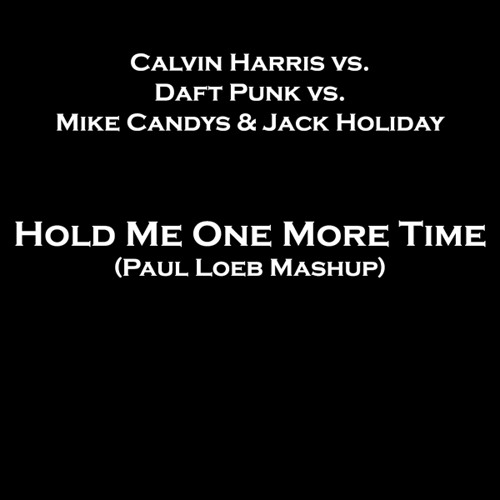 Calvin Harris vs Daft Punk vs Mike Candy & Jack Holiday - Hold Me One More Time (Paul Loeb Mashup)