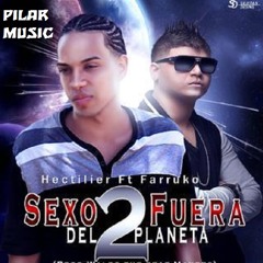 Hectilier Ft Farruko – Sexo Fuera Del Planeta 2 (PILAR MUSIC)