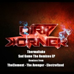Thermaltake - Sad Game (Electrofixed Remix) [Dirty Korner Recordings]