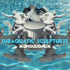 MUNGUUGNUM - SUBAQUATIC SCULPTURES