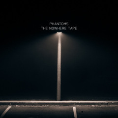 Phantoms - The Nowhere Tape