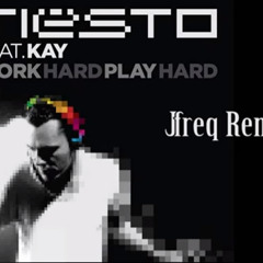 Tiësto feat. Kay - Work Hard, Play Hard (jfreq Remix)