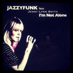 I'm Not Alone Feat. Jenny Lynn Smith (JazzyFunk Remix) **FREE DOWNLOAD**