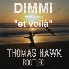 DIMMI feat B Lacoste - Et Voilà ( Thomas Hawk bootleg )