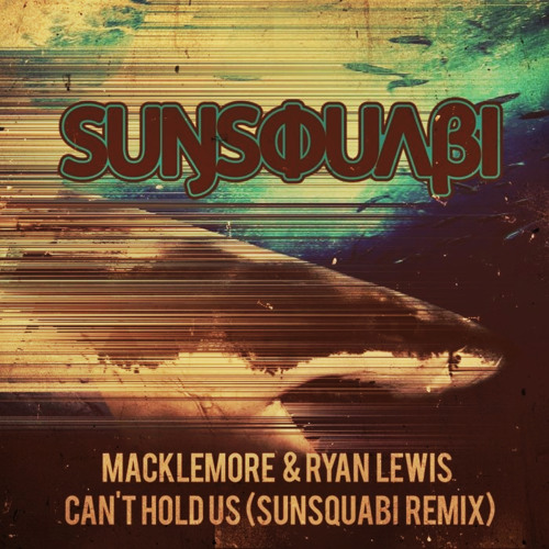 Macklemore & Ryan Lewis - Can't Hold Us (SunSquabi Remix)