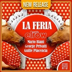 LA FERIA (Original Mix)/ Mario Biani & George Privatti & Guille Placencia/ Elrow Music 012
