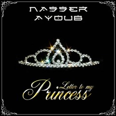 Nasser Ayoub - Letter to my Princess