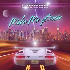 Lwood - Make Me Boom