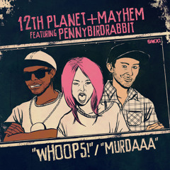 Mayhem x 12th Planet - Whoops Ft Pennybirdrabbit [OUT NOW ON SMOG!]