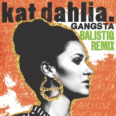 Kat Dahlia - "Gangsta" (Balistiq Remix)