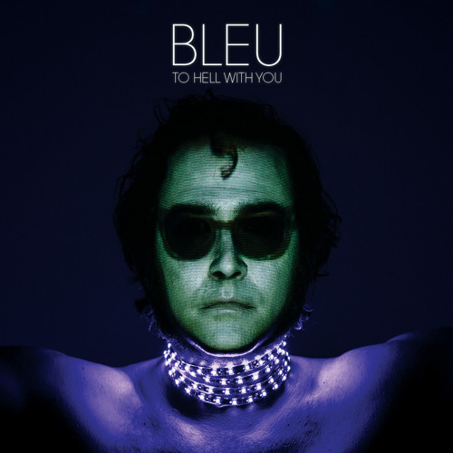 Bleu "To Hell With You"
