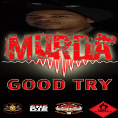 MURDA -GOOD TRY