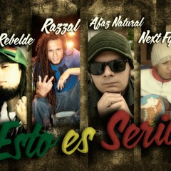 ESTO ES SERIO FEAT AFAZ NATURAL/  RAZZAL /NEXT FYAH/ROY REBELDE
