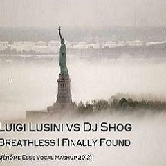 Luigi Lusini vs Dj Shog - Breathless I Finally Found (Jérôme Esse Vocal Mashup 2012)