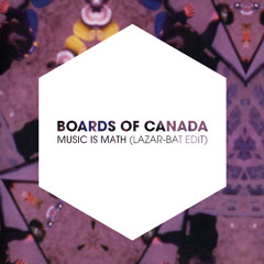Boards of Canada - Music Is Math (Lazar-Bat Edit)