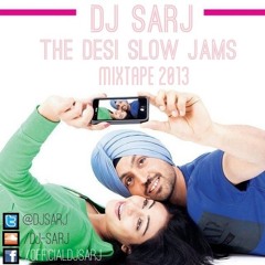Follow @Dj Sarj on Instagram - The Desi Slow Jams 1 Mixtape