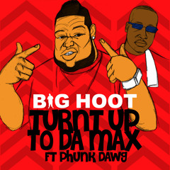 BIG HOOT - TURNT UP TO DA MAX FT PHUNK DAWG