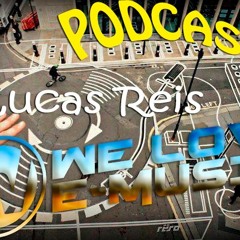 Lucas Reis - Podcast Exclusivo We Love E-Music #2