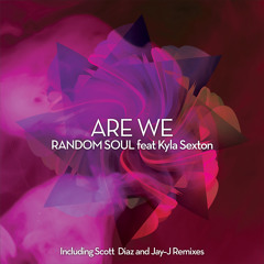 RSR027 Random Soul Feat Kyla Sexton - Are We (Feat Scott Diaz & Jay-J Remixes)