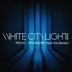 MOOG (feat. Erin Renee) - SMOKE&FIRE - WHITECITYLIGHT Remix