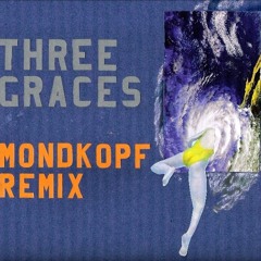 Three Graces (Mondkopf Remix)