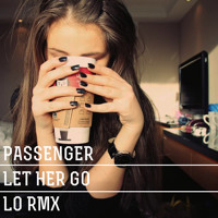 Passenger - Let Her Go (LO remix)