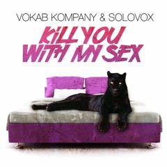 Kill You With My Sex (SOLOVOX + VOKAB KOMPANY)