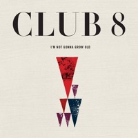 Club 8 - I'm Not Gonna Grow Old
