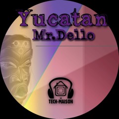 Mr. Dello - Yucatan ( Mastered )