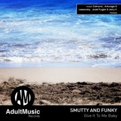 Smutty and Funky - Give it to me baby (Smutty and Funky Dirty Mix)
