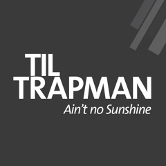 Til Trapman - Ain't no Sunshine (Lighttrap Mix)