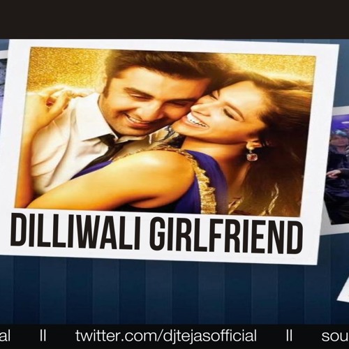 DILLI WALI GIRLFRIEND ( YEH JAWANI HAI DEEWANI  ) DJ TEJAS