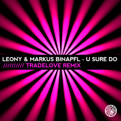 Leony! & Markus Binapfl - U Sure Do (Tradelove Remix)
