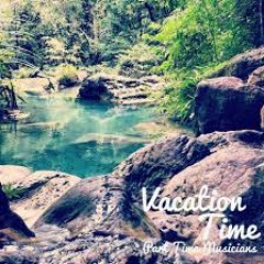 Vacation Time : Part Time Musicians