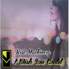 JEISE MACHINERY - I WISH YOU COULD