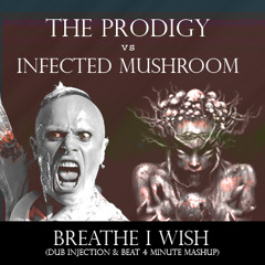 Prodigy, Infected Mushroom - Breathe I wish (Beat 4 Minute feat Dub Injection) (MashUp)