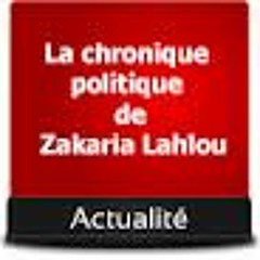 La chronique politique de Zakaria Lahlou290413