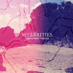 Selebrities – Temporary Touch