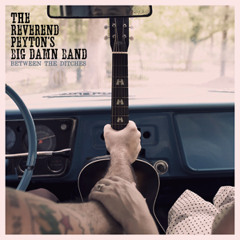 The Reverend Peyton's Big Damn Band "Devils Look Like Angels"