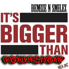 Demize N Smilez - It's bigger than! (powerstomp)