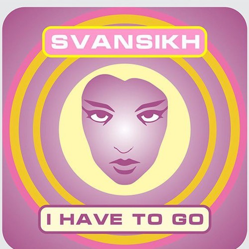 SvanSikh - I Have To Go
