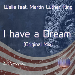 Walie feat. Martin Luther King - I Have A Dream (Original Mix)