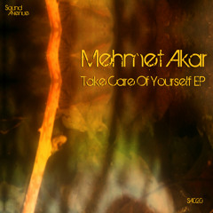 Mehmet Akar - Take Care Of Yourself (preview)
