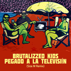 Pegado A La Televisión (Remix´ZZ by "SIZE M") by Brutalizzed Kids