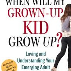 "When Will My Grown-Up Kid Grow Up?" by Jeffrey Jensen Arnett, PhD - Day1